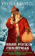 Merry Fuckin' Christmas and Other Yuletide Shit