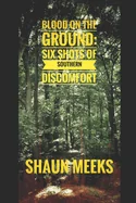 Blood on the Ground: Six Shots of Southern Discomfort
