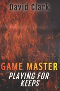 Game Master: Playing for Keeps (Game Master Book Two)