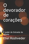 O devorador de coracoes: O poder do Entrante do abismo