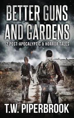 Better Guns and Gardens: 12 Post-Apocalyptic and Horror Tales — photo 2