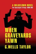 When Graveyards Yawn: A Wildclown Novel — Horror Fiction