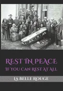 Rest in Peace: If You Can Rest At All