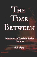 The Time Between: Marionette Zombie Series Book 11