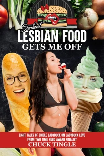 Sentient Lesbian Food Gets Me Off: Eight Tales Of Edible Ladybuck On Ladybuck Love — photo 2