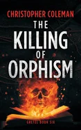 The Killing of Orphism (Gretel Book Six)