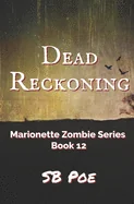 Dead Reckoning: Marionette Zombie Series Book 12