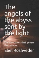 The angels of the abyss sent by the light: The structures that govern the cosmos