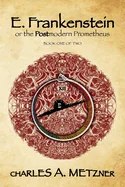 E. Frankenstein: The Postmodern Prometheus (Book 1)