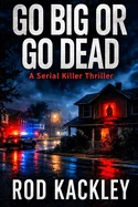 Go Big or Go Dead: A Serial Killer Thriller