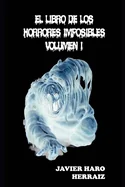 El Libro de Los Horrores Imposibles Volumen I