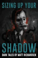 Sizing Up Your Shadow: Eerie, Haunting, and Horrific Tales