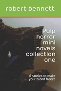 Pulp horror mini novels collection one: 6 stories to make your blood freeze