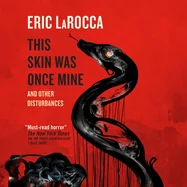 This Skin Was Once Mine: And Other Disturbances