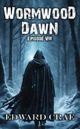 Wormwood Dawn: Episode VIII: An Apocalyptic Serial