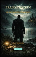 Frankenstein: or, the Modern Prometheus