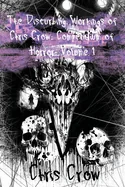 The Disturbing Workings of Chris Crow: Compendium of Horror: Volume I