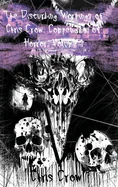 The Disturbing Workings of Chris Crow: Compendium of Horror: Volume I