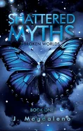 Broken Worlds: Shattered Myths: Book One