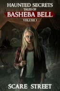 Haunted Secrets: Tales of Basheba Bell Vol. 1: Short Horror Stories Anthology