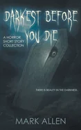 Darkest Before You Die: A Horror Short Story Collection