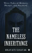 The Nameless Inheritance: Three Tales of Memory, Hunger, and Haunting