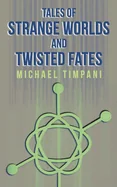 Tales of Strange Worlds and Twisted Fates