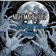 Nightmare Fuel: Surreal Horror Coloring Book: Distorted Figures, Dreamlike Landscapes, and Creepy Art for Adults