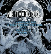Nightmare Fuel: Surreal Horror Coloring Book: Distorted Figures, Dreamlike Landscapes, and Creepy Art for Adults