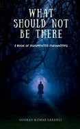 What Should Not Be There: A Book of Documented Encounters — Horror Fiction