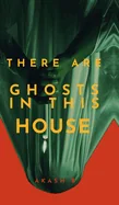 There Are Ghosts In This House: A gothic horror mystery about Ghosts and Secrets set in an Old Haunted House