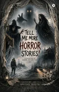 Tell Me More Horror Stories: A Collection of 20 Dark, Macabre Tales
