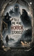 Tell Me More Horror Stories: A Collection of 20 Dark, Macabre Tales