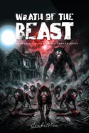 Wrath of the Beast: An Apoplectic World of the Undead Beast — Horror Fiction