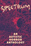 Spectrum: An Autistic Horror Anthology