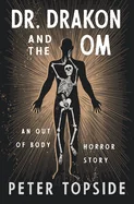 Dr. Drakon and the Om: An Out of Body Horror Story