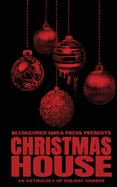Christmas House: Bludgeoned Girls Press Presents