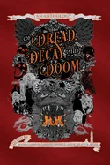Of Dread, Decay, and Doom: An Anthology