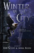 Winter in the City: A Collection of Dark Speculative Fiction (First Edition, First)
