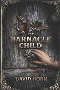 Barnacle Child: A True Relation of Certain Events at Greyhook