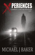 Xperiences: 13 Enigmatic Claims and Encounters Volume 1 — Horror Fiction