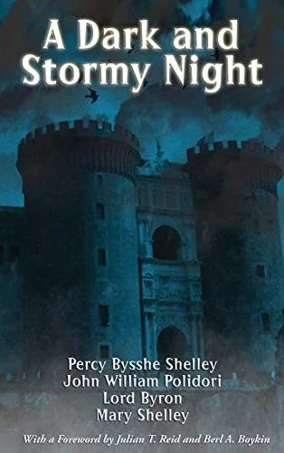 A Dark and Stormy Night: The Villa Diodati Stories That Gave Birth to Frankenstein and the Modern Vampire
