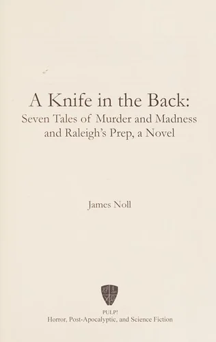 A Knife in the Back: Seven Tales of Murder and Madness, and Raleigh's Prep., a Novel