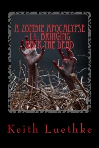 A Zombie Apocalypse 11: Bringing Back The Dead