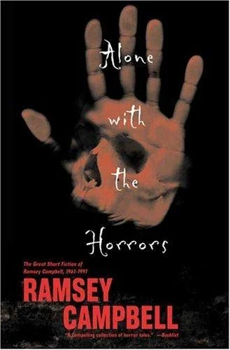 Alone with the Horrors: The Great Short Fiction of Ramsey Campbell 1961-1991 — Horror Fiction