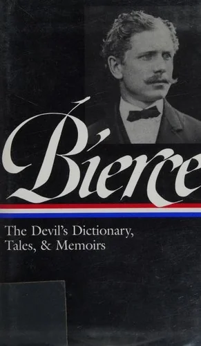 Ambrose Bierce: The Devil's Dictionary, Tales, & Memoirs (Loa #219): In the Midst of Life (Tales of Soldiers and Civilians) / Can Such Things Be? / Th — Horror Fiction