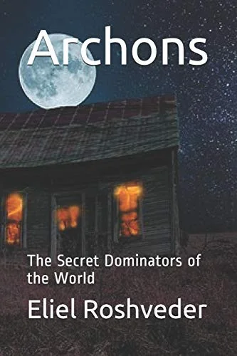 Archons: The Secret Dominators of the World