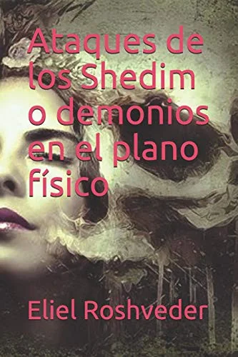 Ataques de los Shedim o demonios en el plano fisico