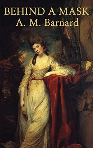 Behind a Mask -Or- A Woman's Power: A Classic Tale of Deception, Ambition, and a Woman's Hidden Power — Psychological Horror