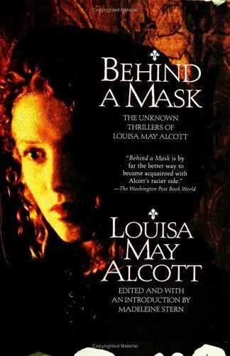 Behind a Mask: The Unknown Thrillers of Louisa May Alcott — Psychological Horror